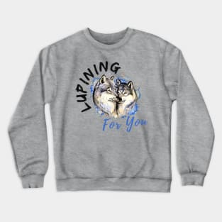 Lupining for you design with black text with wolf couple (MD23QU001d) Crewneck Sweatshirt